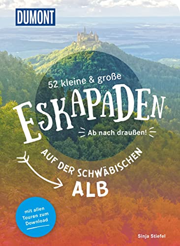 52 kleine & große Eskapaden auf der Schwäbischen Alb:...