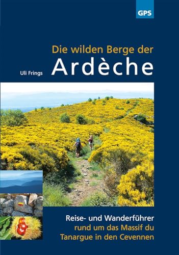 Die wilden Berge der Ardèche: 6. aktualisierte Auflage...