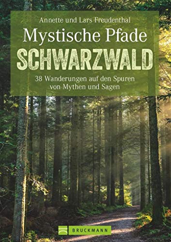 Mystische Pfade im Schwarzwald: 38 Wanderungen auf den...