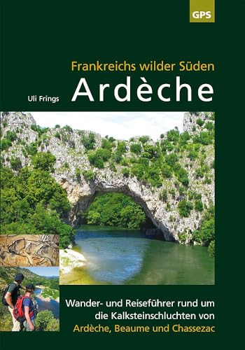 Ardèche, Frankreichs wilder Süden: Reise- und...
